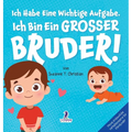 Ich Habe Eine Wichtige Aufgabe. Ich Bin Ein Grosser Bruder!: Affirmationsbuch für Kleinkinder Ein Geschwisterchen Kommt! (2-4 Jahren)