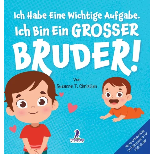 Ich Habe Eine Wichtige Aufgabe. Ich Bin Ein Grosser Bruder!: Affirmationsbuch für Kleinkinder Ein Geschwisterchen Kommt! (2-4 Jahren) - Hardcover