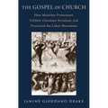 The Gospel of Church: How Mainline Protestants Vilified Christian Socialism and Fractured the Labor Movement