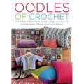 Oodles of Crochet: 40+ Patterns from Hats, Jackets, Bags, and Scarves to Potholders, Pillows, Rugs, and Throws