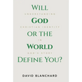 Will God or the World Define You?: Understanding Christian Identity in God's Story