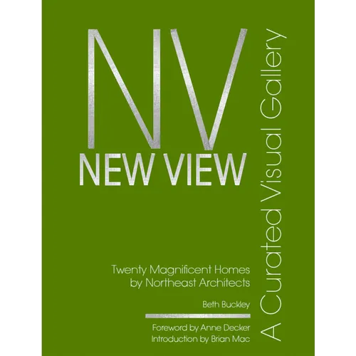 New View: A Curated Visual Gallery: Twenty Magnificent Homes by Architects of the Northeast