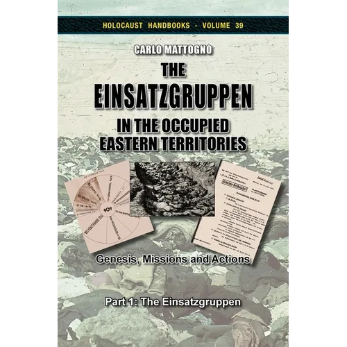 The Einsatzgruppen in the Occupied Eastern Territories, Part 1: Genesis, Missions and Actions, Part 1: The Einsatzgruppen
