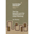 The City Beautiful and the Globalization of Urban Planning