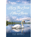 Harry the Swan & Other Stories
