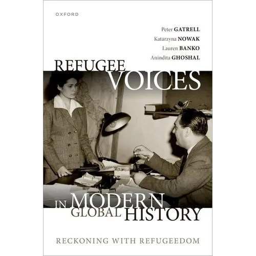 Refugee Voices in Modern Global History: Reckoning with Refugeedom