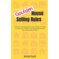 Goulden House Selling Rules: The basics to preparing your home, selling your home, avoiding costly mistakes and negotiating the sale to get exactly