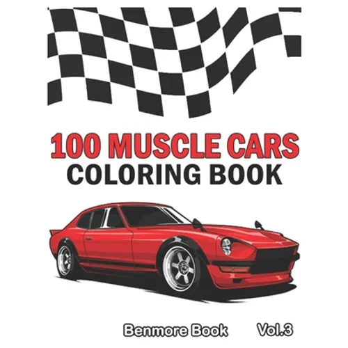 100 Muscle Cars: Coloring books, Classic Cars, Trucks, Planes Motorcycle and Bike (Dover History Coloring Book) (Volume 3)
