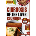 Cirrhosis Of the Liver Cookbook: Doctors-Approved Simple and Satisfying Delectable Meals Recipes for Optimal Liver Health with Cirrhosis for Every Day