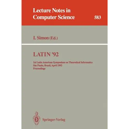 Latin '92: 1st Latin American Symposium on Theoretical Informatics, Sao Paulo, Brazil, April 6-10, 1992. Proceedings