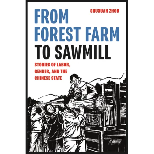 From Forest Farm to Sawmill: Stories of Labor, Gender, and the Chinese State