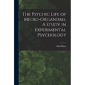The Psychic Life of Micro-Organisms. A Study in Experimental Psychology