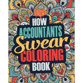 How Accountants Swear Coloring Book: A Funny, Irreverent, Clean Swear Word Accountant Coloring Book Gift Idea