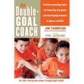 The Double-Goal Coach: Positive Coaching Tools for Honoring the Game and Developing Winners in Sports and Life