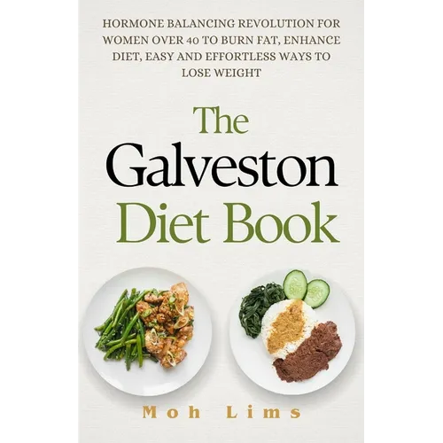 The Galveston Diet Book: Hormone Balancing Revolution for Women Over 40 to Burn Fat, Enhance Diet, Easy and Effortless Way to Lose Weight