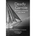 Deadly Gamble: The Wreck of Schooner Levin J Marvel, The true story of Chesapeake Bay's worst sailing disaster