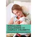 Normalizing Challenging or Complex Childbirth