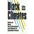Black Climates: Notes on Race, Our Environment, and Visions for Equitable Futures