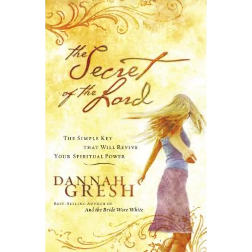 The Secret of the Lord: The Simple Key That Will Revive Your Spiritual Power