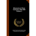 Minnesota in Three Centuries, 1655-1908 Volume 3