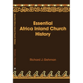Essential Africa Inland Church History: Birth and Growth 1895 - 2015