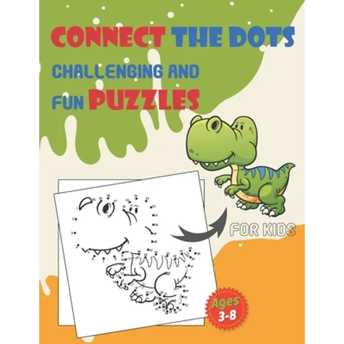 Connect The Dots Challenging And Fun Puzzles For Kids Ages 3-8: Dot To Dot Workbook for Boys And Girls, 100+ Puzzles For Kids 3-5 5-8, Preschoolers an