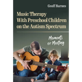 Music Therapy with Preschool Children on the Autism Spectrum: Moments of Meeting
