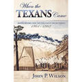 When the Texans Came: Missing Records from the Civil War in the Southwest, 1861-1862