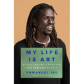 My Life Is Art: 11 Pillars for a Positive and Purposeful Life
