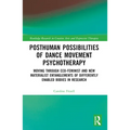 Posthuman Possibilities of Dance Movement Psychotherapy: Moving through Ecofeminist and New Materialist Entanglements of Differently Enabled Bodies in