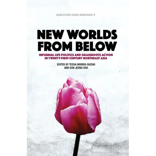 New Worlds from Below: Informal life politics and grassroots action in twenty-first-century Northeast Asia