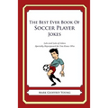 The Best Ever Book of Soccer Player Jokes: Lots and Lots of Jokes Specially Repurposed for You-Know-Who
