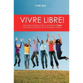 Vivre libre!: La joie de la liberté et de la victoire en Christ