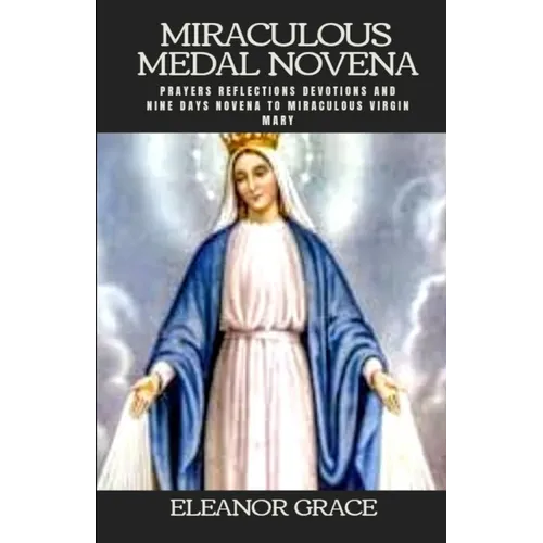 Miraculous medal novena: Miraculous medal novena nine days novena to miraculous virgin Mary