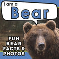 I am a Bear: A Children's Book with Fun and Educational Animal Facts with Real Photos!