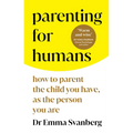 Parenting for Humans: How to Parent the Child You Have, as the Person You Are