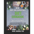 New Anti-Inflammatory Diet Cookbook for Beginners: Essential Meals with Powers to Heal! Easy Delicious Recipes to Reduce Inflammation