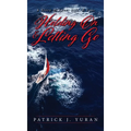 Holding On & Letting Go: A Story of Love, Life, & Loss