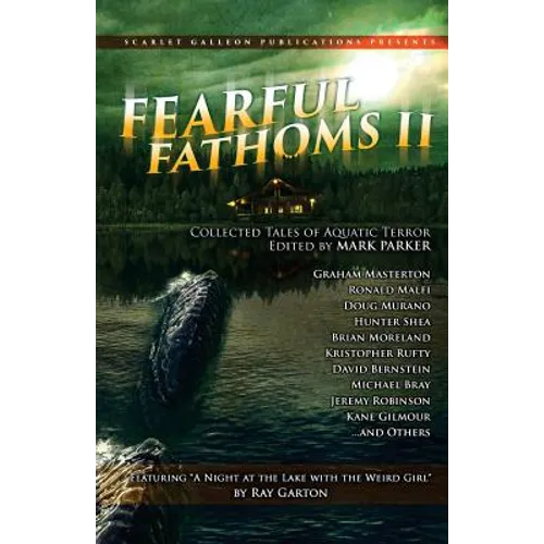 Fearful Fathoms: Collected Tales of Aquatic Terror (Vol. II - Lakes & Rivers)