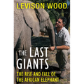 The Last Giants: The Rise and Fall of the African Elephant