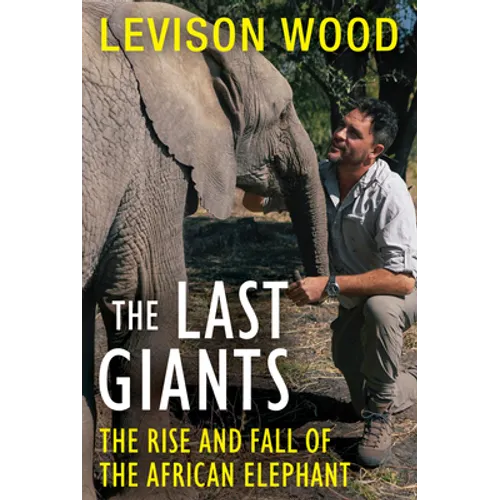 The Last Giants: The Rise and Fall of the African Elephant