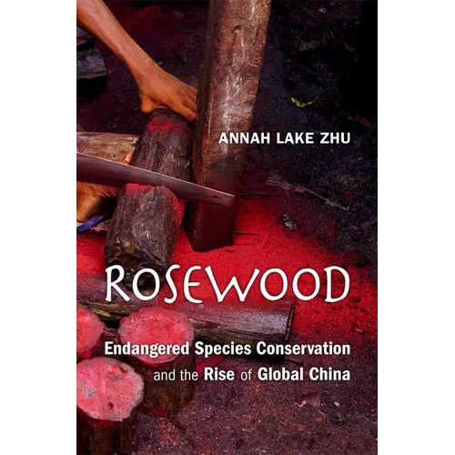Rosewood: Endangered Species Conservation and the Rise of Global China