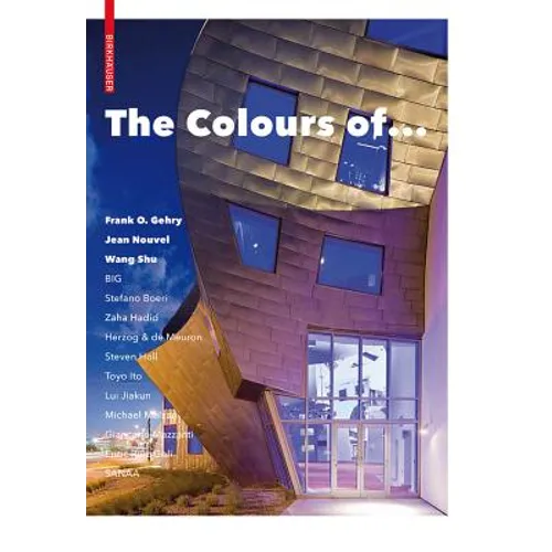 The Colours of ...: Frank O. Gehry, Jean Nouvel, Wang Shu and Other Architects