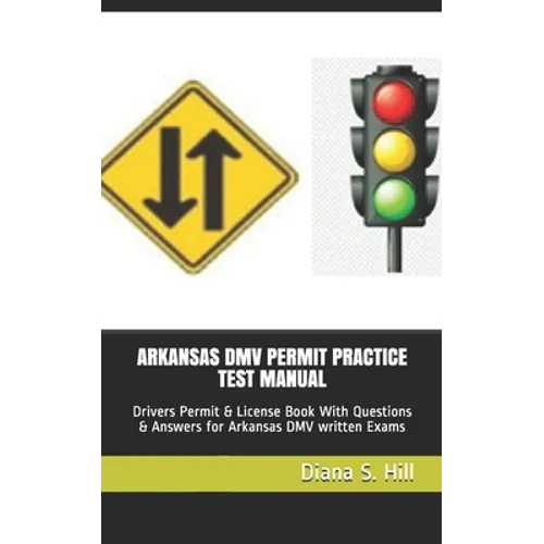 Arkansas DMV Permit Practice Test Manual: Drivers Permit & License Book With Questions & Answers for Arkansas DMV written Exams