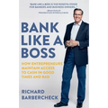 Bank Like a Boss: How Entrepreneurs Maintain Access to Cash in Good Times and Bad