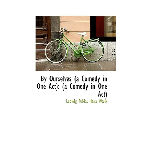 By Ourselves (a Comedy in One Act): (a Comedy in One Act)