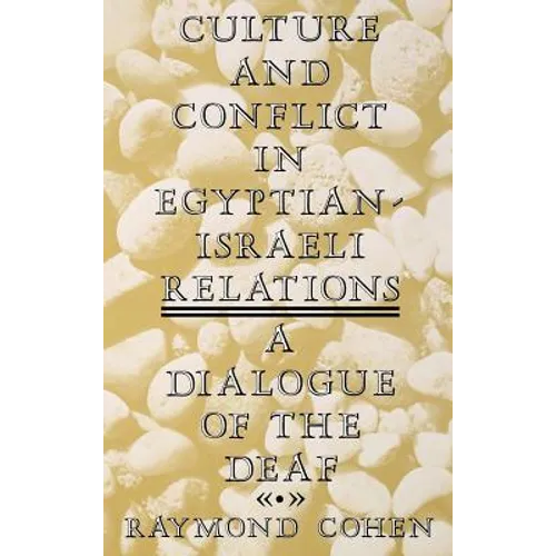 Culture and Conflict in Egyptian-Israeli Relations: A Dialogue of the Deaf
