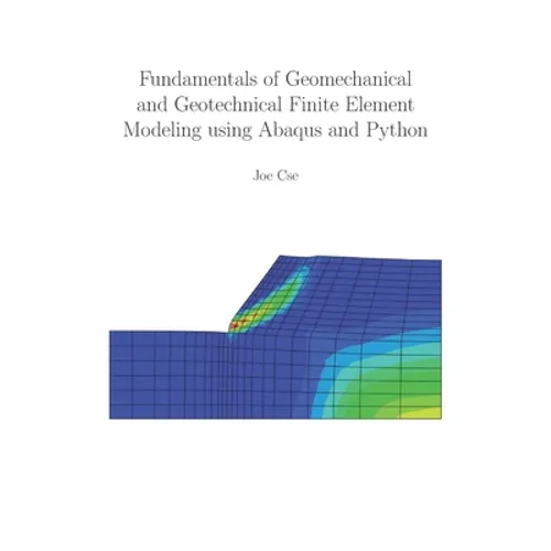Fundamentals of Geomechanical and Geotechnical Finite Element Modeling using Abaqus and Python