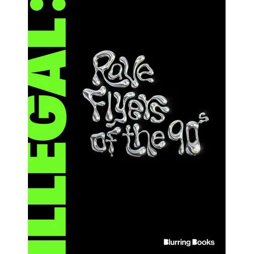 Illegal: Rave Flyers of the 90s