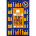101 Whiskies to Try Before You Die,: 5th Edition